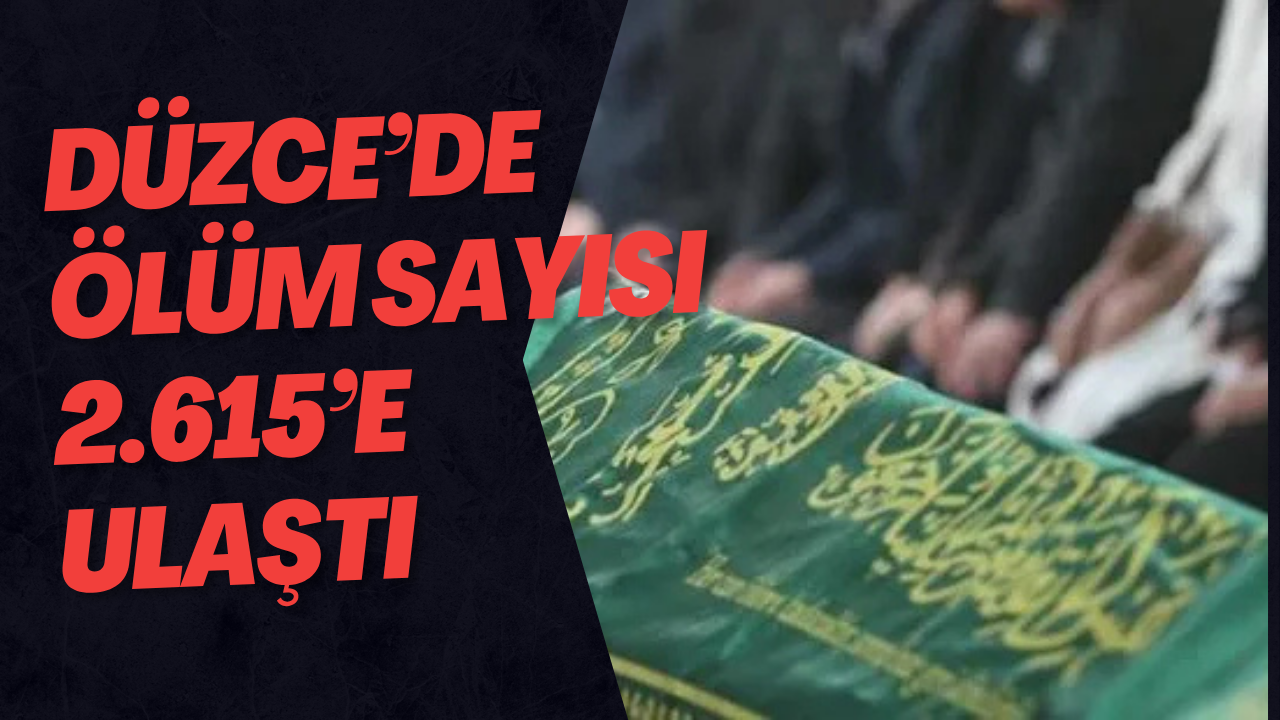Düzce’de Ölüm Sayısı 2.615’e Ulaştı