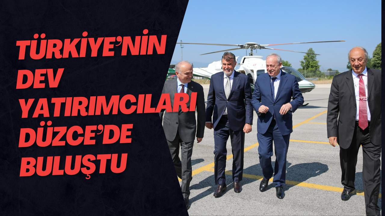 Türkiye’nin Dev Yatırımcıları Düzce’de Buluştu