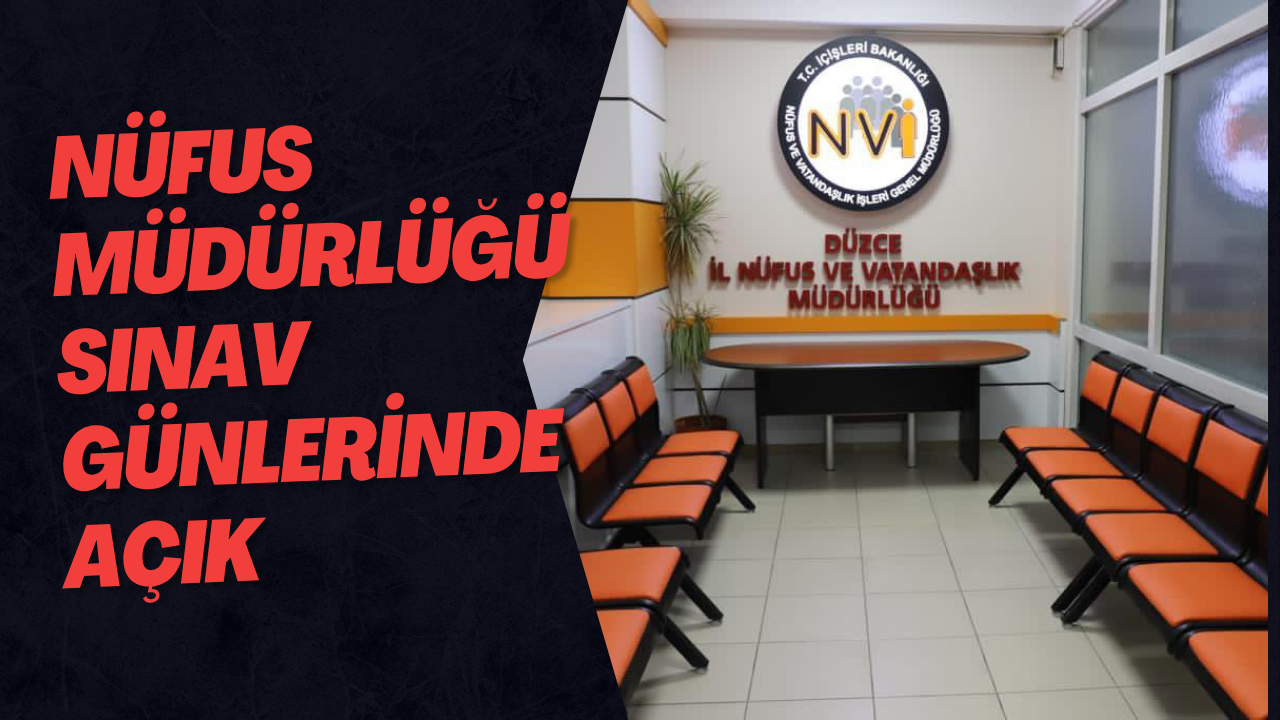 Nüfus Müdürlüğü Sınav Günlerinde Açık