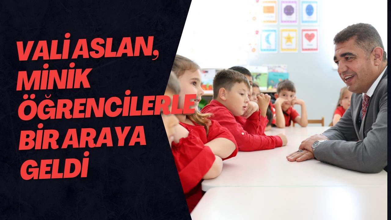 Vali Aslan, Minik Öğrencilerle Bir Araya Geldi