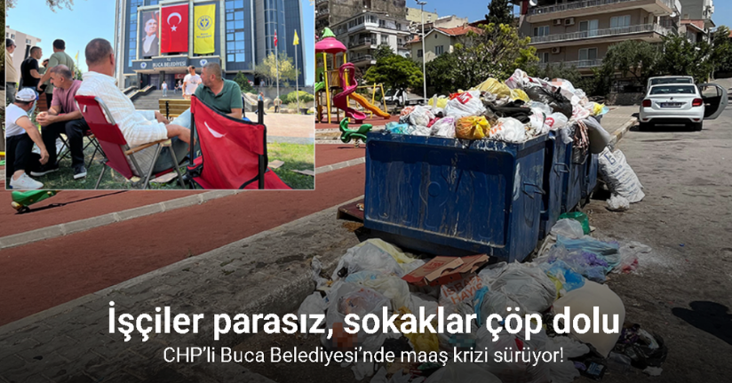 Buca’da maaş krizi sürüyor: İşçiler parasız, sokaklar çöp dolu