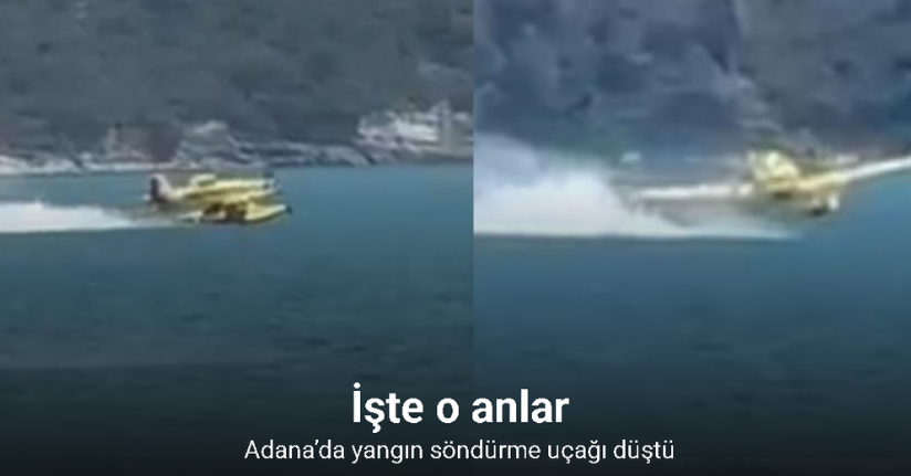Adana’da uçağın suya düşme anı kamerada