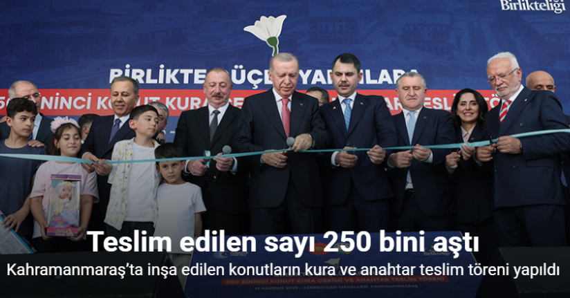 Teslim edilen deprem konutu sayısı 250 bini aştı