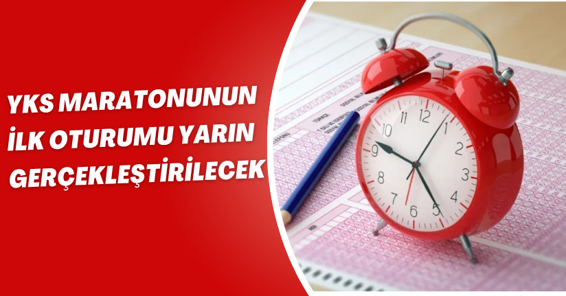 YKS maratonunun ilk oturumu yarın gerçekleştirilecek