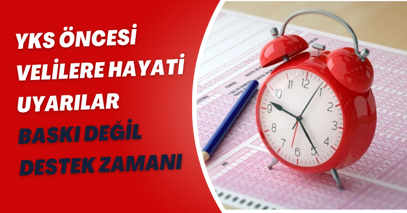 YKS öncesi velilere hayati uyarılar: 
