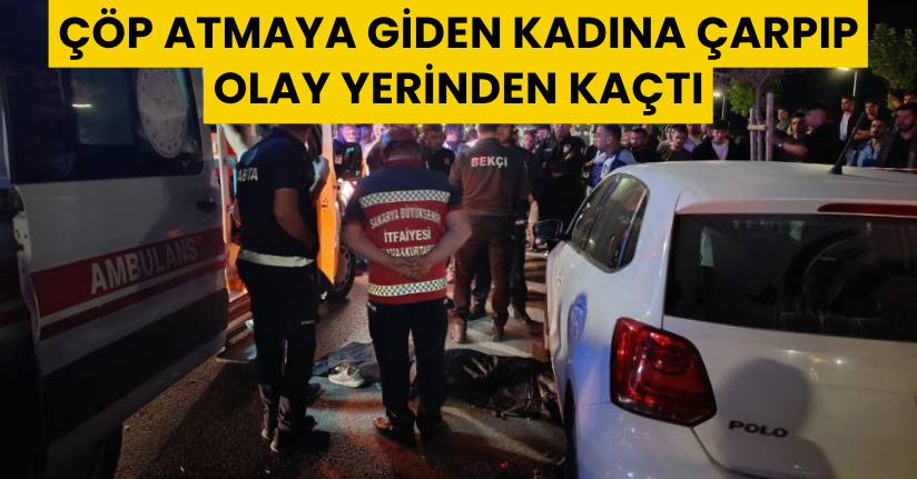  Çöp atmaya giden kadına çarpıp olay yerinden kaçtı