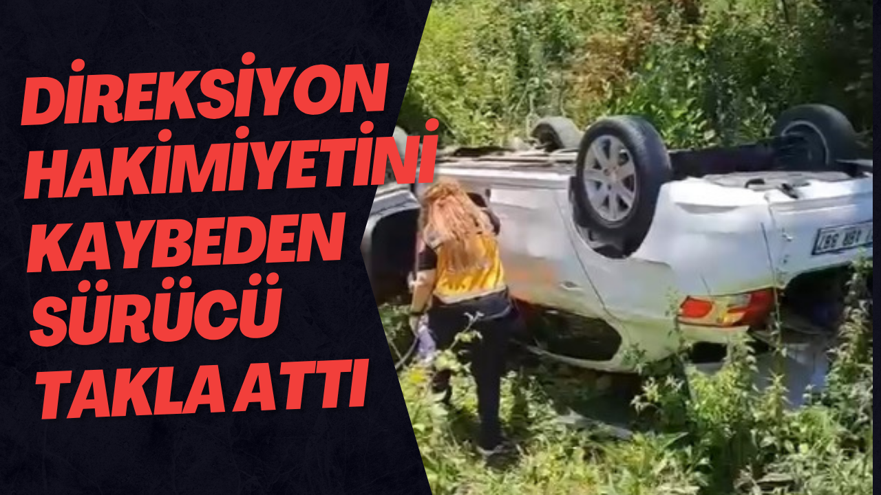 Direksiyon Hakimiyetini Kaybeden Sürücü Takla Attı