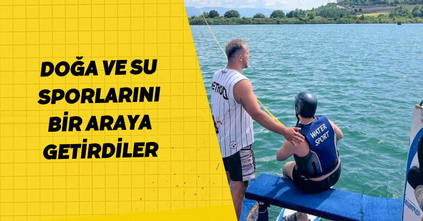 Doğa ve su sporlarını bir araya getirdiler