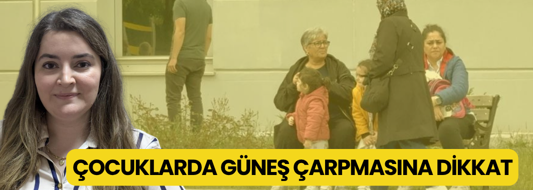 Çocuklarda Güneş Çarpmasına Dikkat