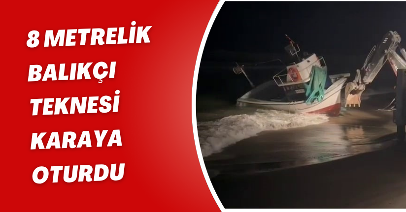  8 metrelik balıkçı teknesi karaya oturdu