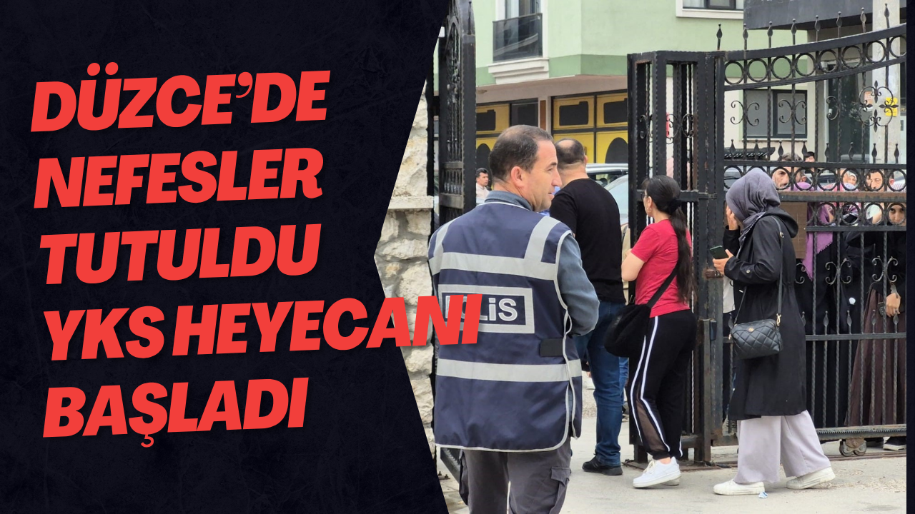 Düzce’de Nefesler Tutuldu YKS Heyecanı Başladı