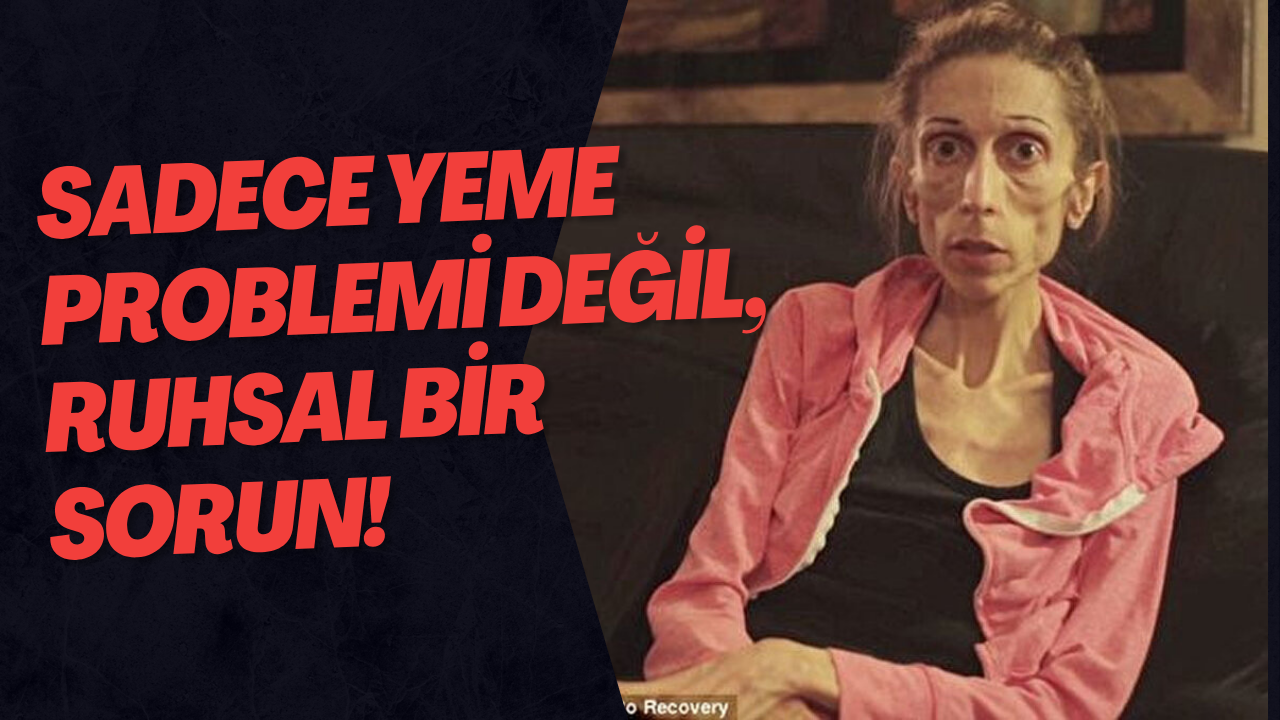Sadece Yeme Problemi Değil, Ruhsal Bir Sorun!