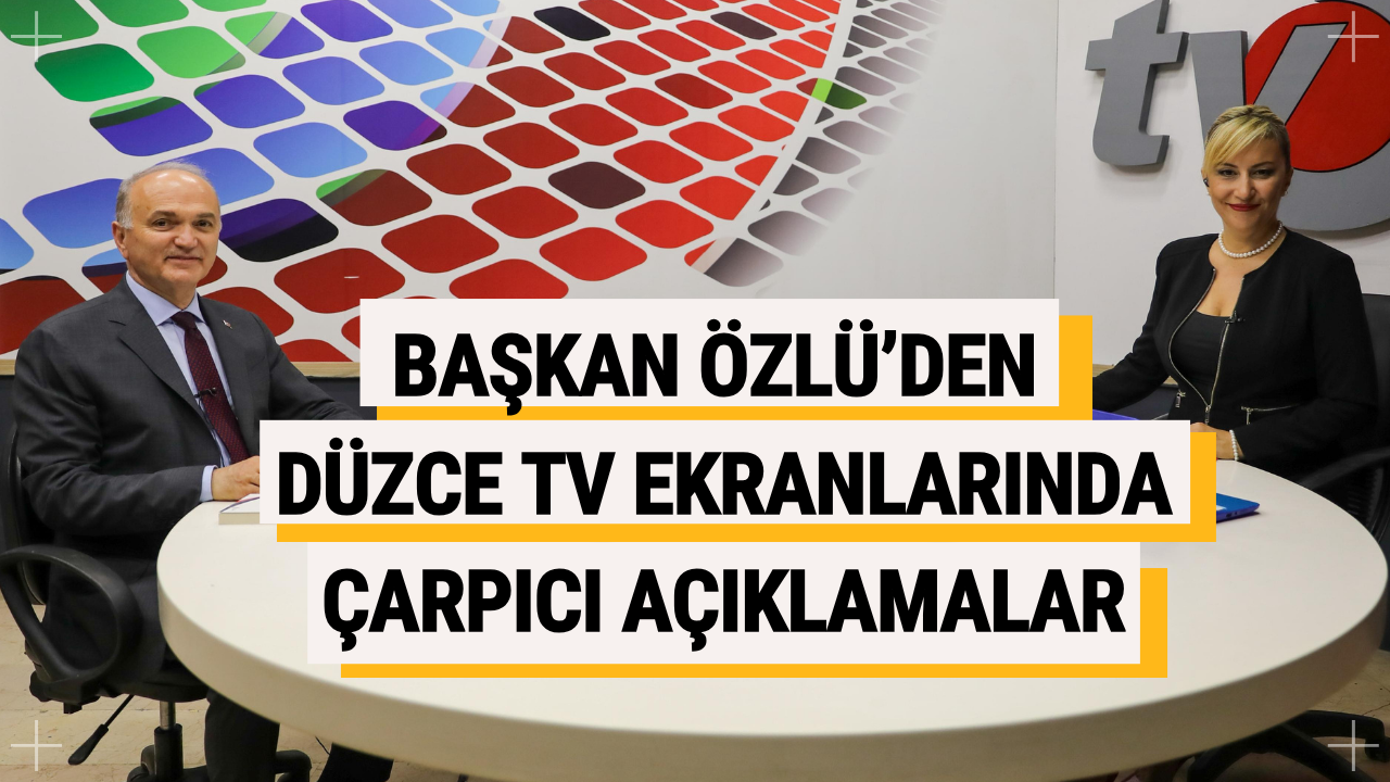 Başkan Özlü’den Düzce TV Ekranlarında Çarpıcı Açıklamalar