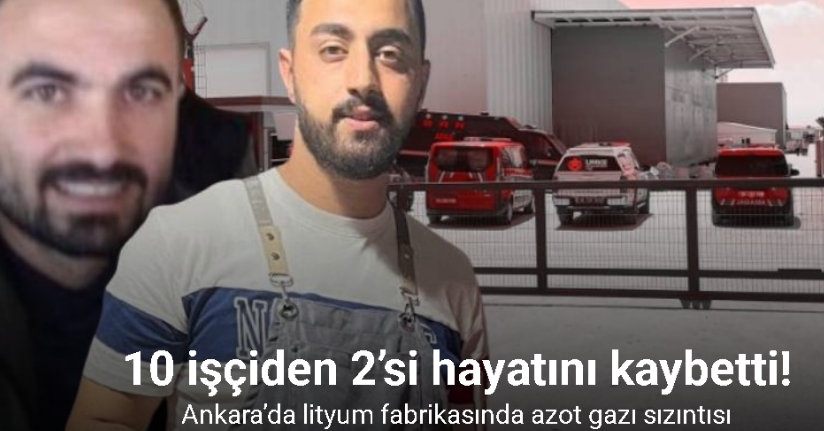 Ankara’da fabrikadaki azot gazı sızıntısından etkilenen 10 işçiden 2’si hayatını kaybetti