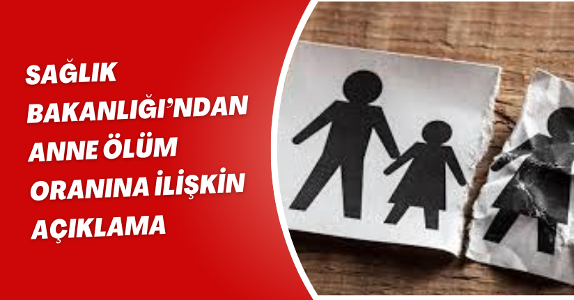 Sağlık Bakanlığı’ndan anne ölüm oranına ilişkin açıklama