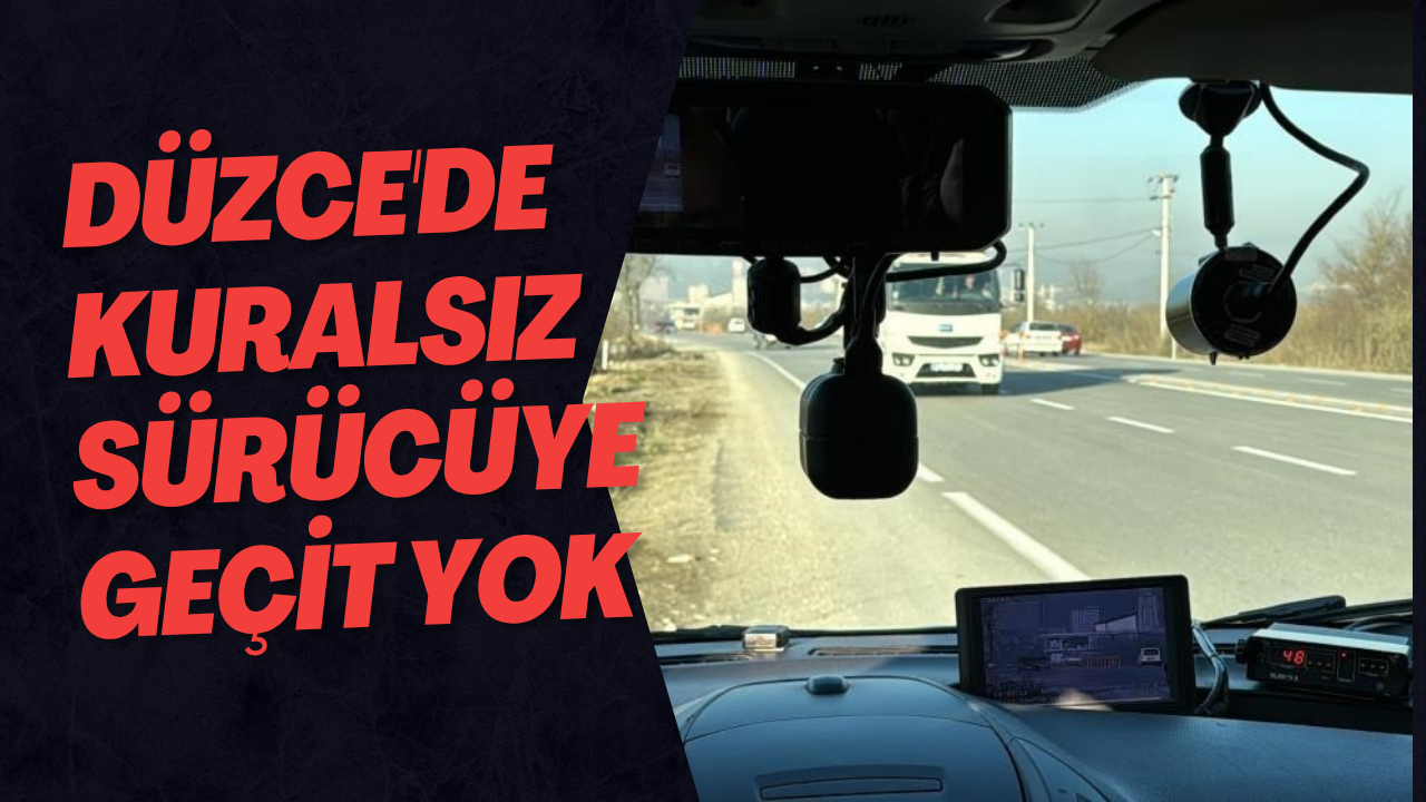 Düzce'de Kuralsız Sürücüye Geçit Yok