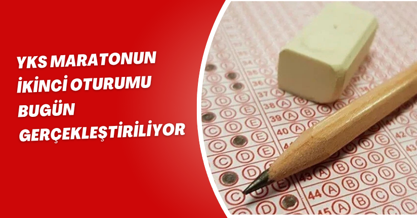YKS maratonun ikinci oturumu bugün gerçekleştiriliyor