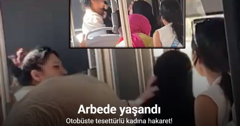Otobüste tesettürlü kadına hakaret: Arbede yaşandı