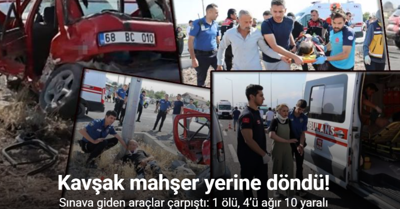 Sınava giden araçlar çarpıştı: 1 ölü, 4’ü ağır 10 yaralı