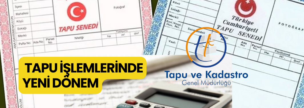Tapu İşlemlerinde Yeni Dönem