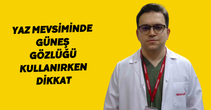 Yaz mevsiminde güneş gözlüğü kullanırken dikkat