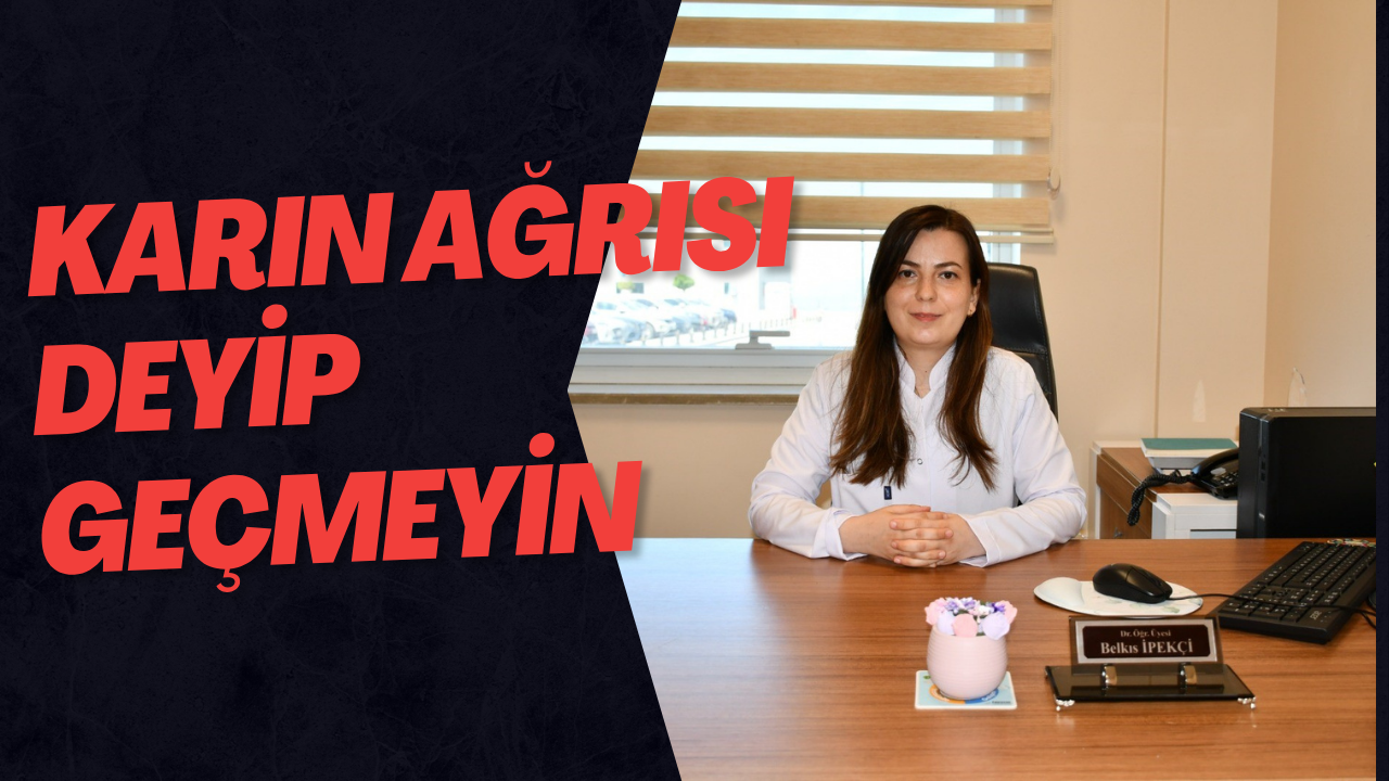 Karın Ağrısı Deyip Geçmeyin