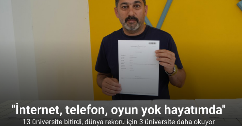 13 üniversite bitirdi, dünya rekoru için 3 üniversite daha okuyor