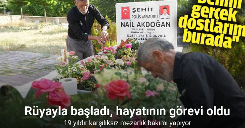Rüyayla başladı, hayatının görevi oldu: 19 yıldır karşılıksız mezarlık bakımı yapıyor