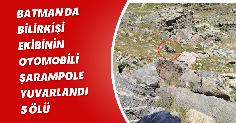 Batman'da bilirkişi ekibinin otomobili, şarampole yuvarlandı: 5 ölü