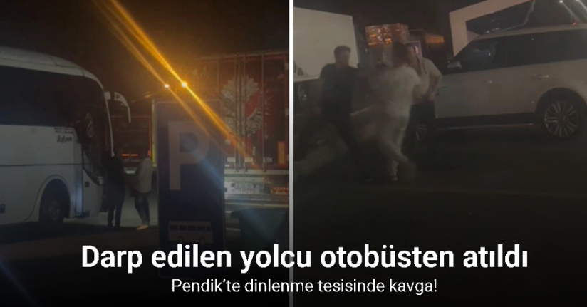 Pendik’te dinlenme tesisinde kavga: Darp edilen yolcu otobüsten atıldı