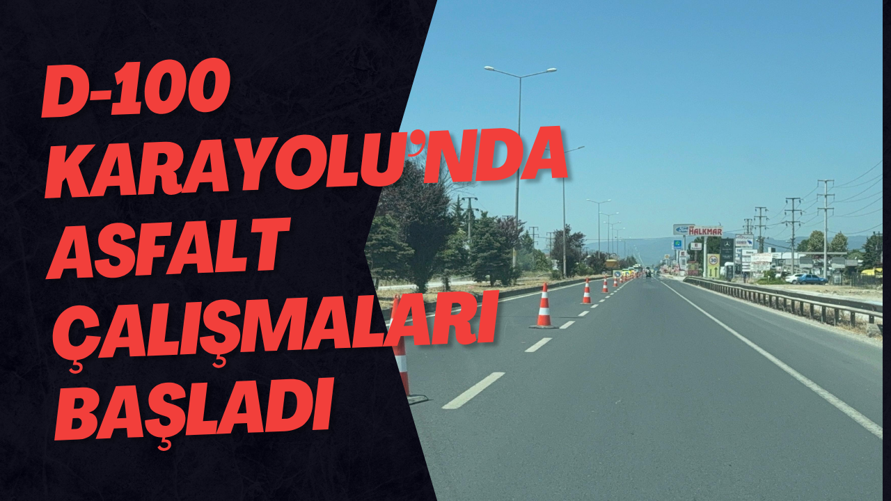 D-100 Karayolu’nda Asfalt Çalışmaları Başladı