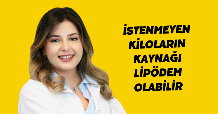 İstenmeyen kiloların kaynağı lipödem olabilir