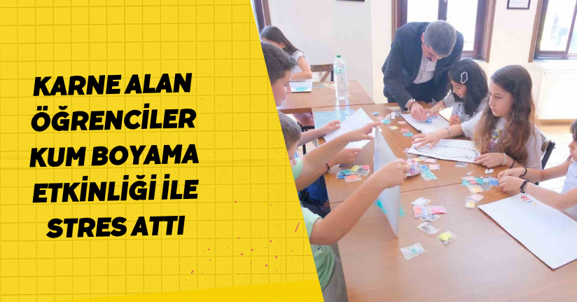 Karne alan öğrenciler kum boyama etkinliği ile stres attı