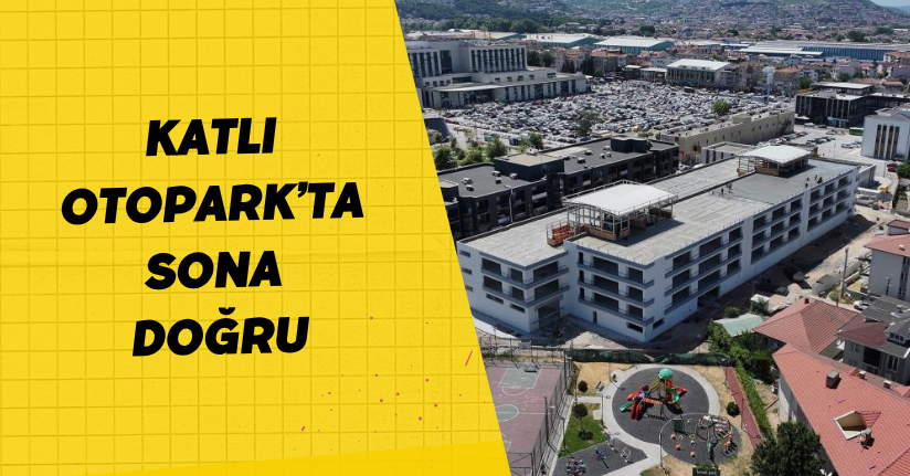  Katlı Otopark’ta sona doğru