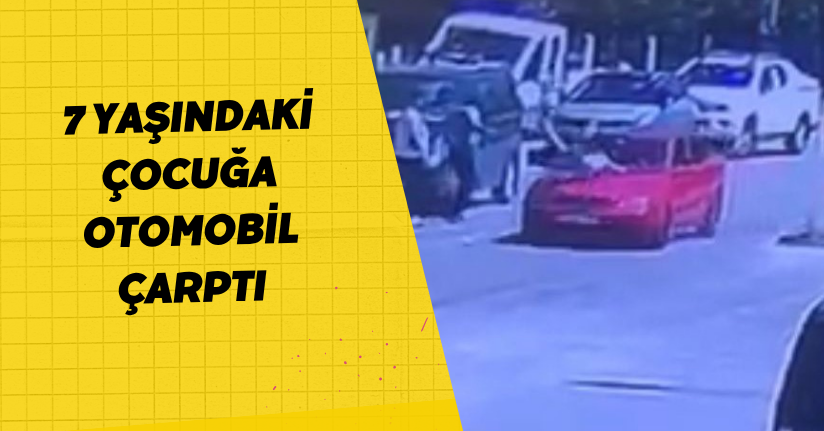 7 yaşındaki çocuğa otomobil çarptı