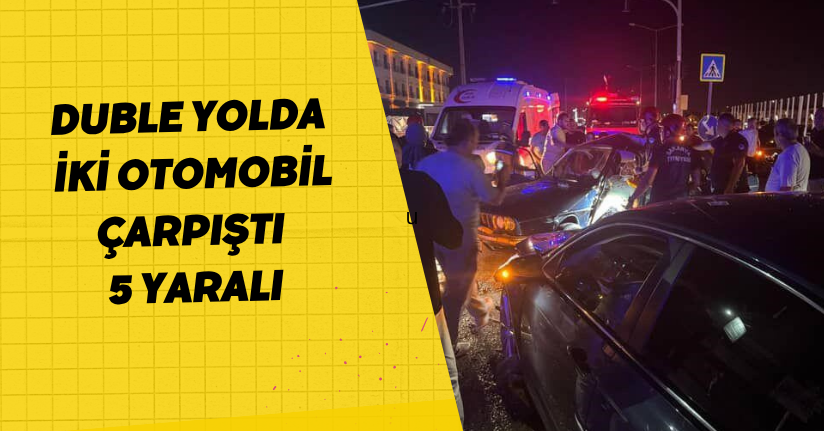  Duble yolda iki otomobil çarpıştı: 5 yaralı