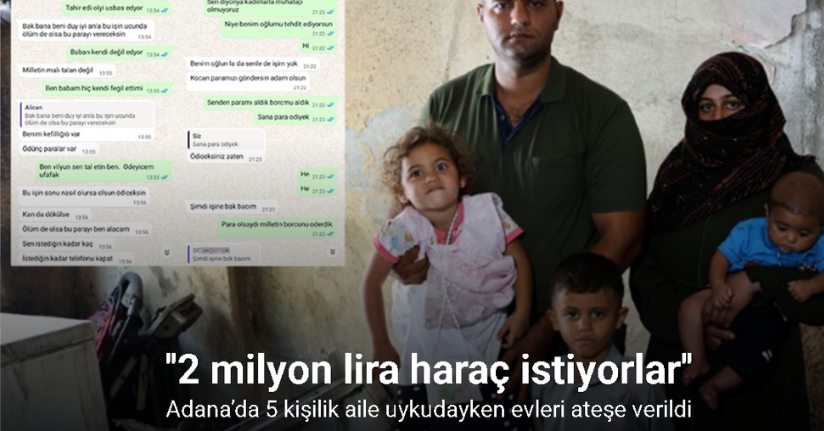 Adana’da 5 kişilik aile uykudayken evleri ateşe verildi: 2 milyon TL haraç istemişler