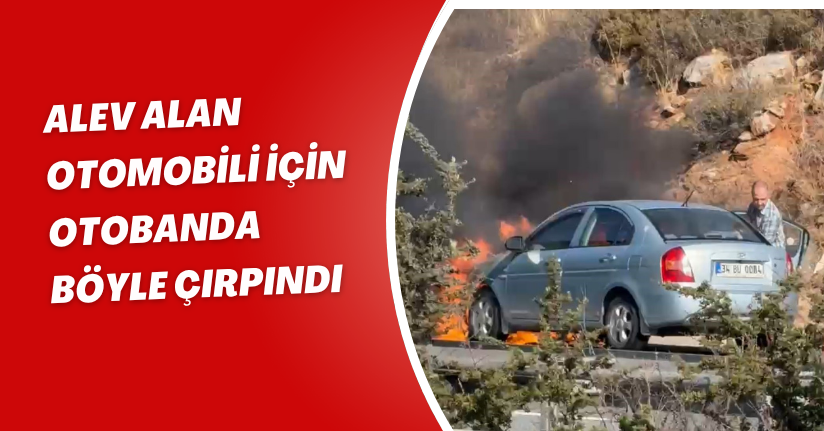 Alev alan otomobili için otobanda böyle çırpındı