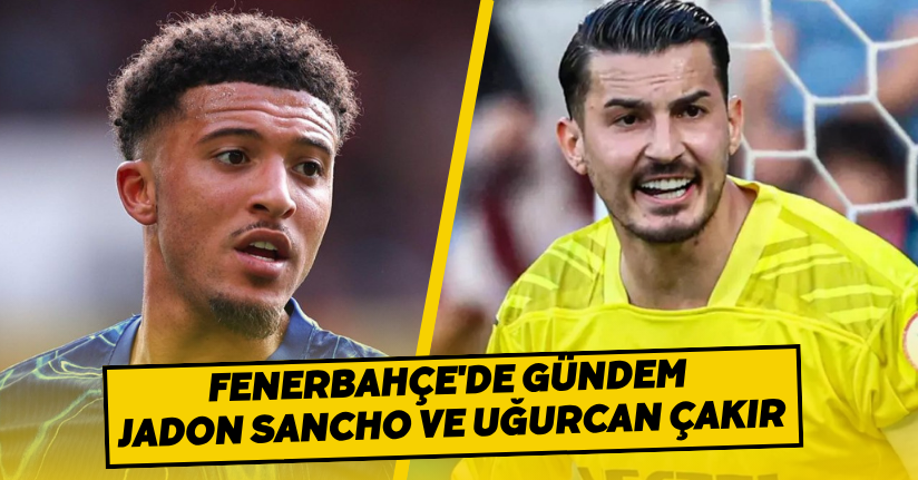 Fenerbahçe'de gündem Jadon Sancho ve Uğurcan Çakır