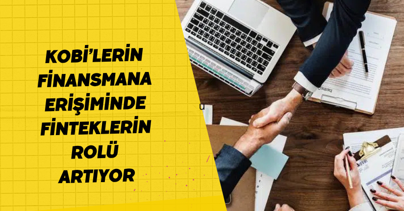 KOBİ’lerin finansmana erişiminde finteklerin rolü artıyor