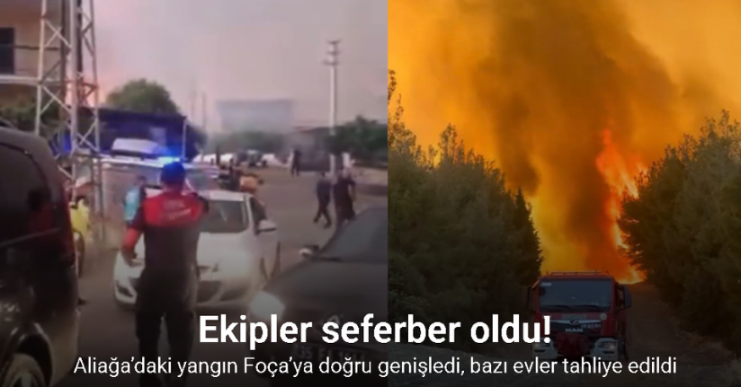 Aliağa’daki yangın Foça’ya doğru genişledi, bazı evler tahliye edildi