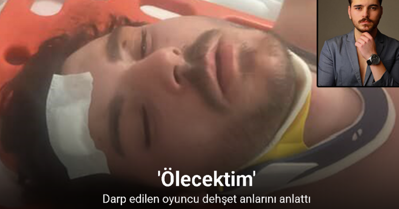Darp edilen oyuncu dehşet anlarını anlattı: 