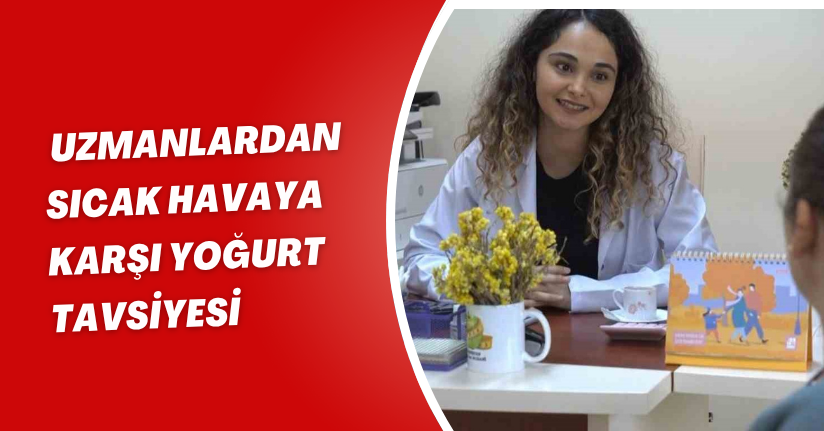 Uzmanlardan sıcak havaya karşı yoğurt tavsiyesi
