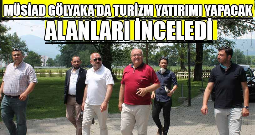 MÜSİAD Gölyaka’da İncelemelerde Bulundu