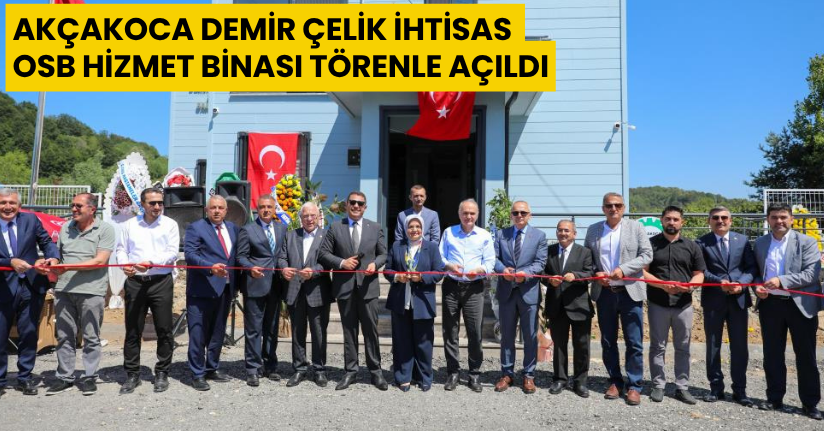 Akçakoca Demir Çelik İhtisas OSB hizmet binası törenle açıldı