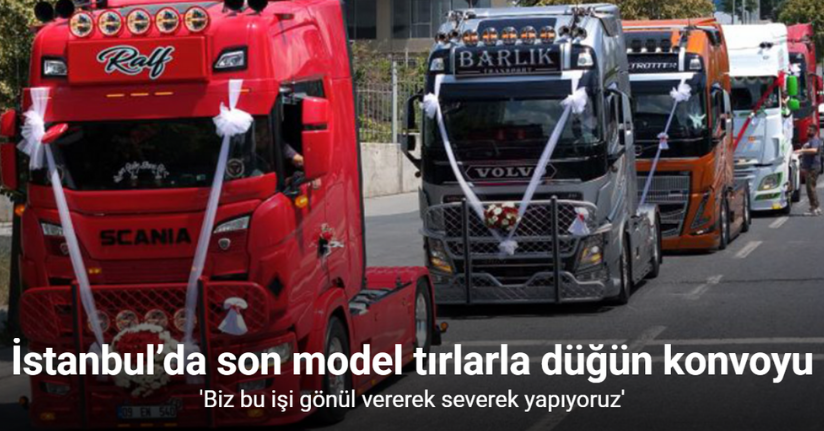 İstanbul’da son model tırlarla düğün konvoyu