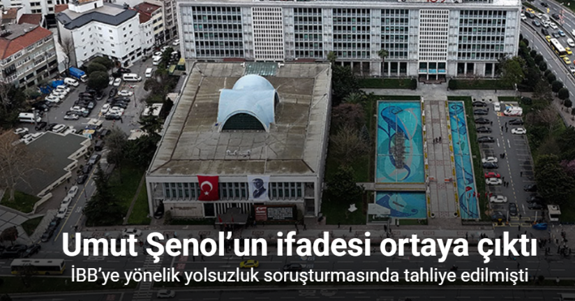 Tahliye edilen İBB Meclis Üyesi Umut Şenol’un ifadesi ortaya çıktı