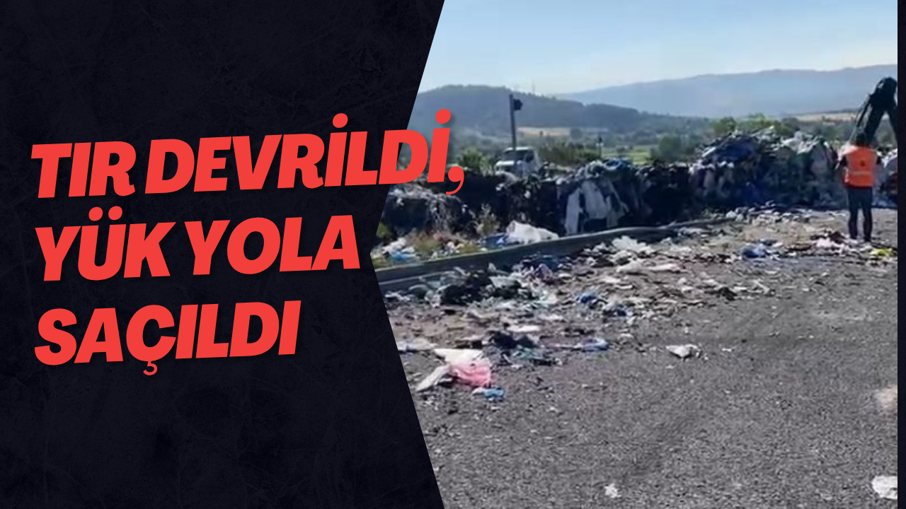 Tır Devrildi, Yük Yola Saçıldı