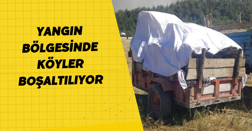 Yangın bölgesinde köyler boşaltılıyor