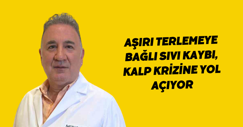 Aşırı terlemeye bağlı sıvı kaybı, kalp krizine yol açıyor